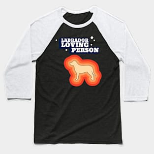 Labrador Loving Person Baseball T-Shirt